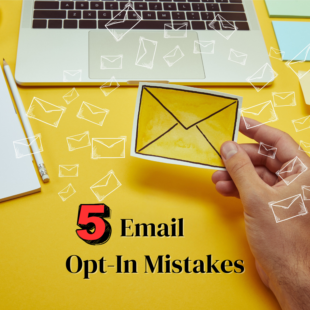 The 5 Biggest Mistakes People Make with Email Opt-Ins
