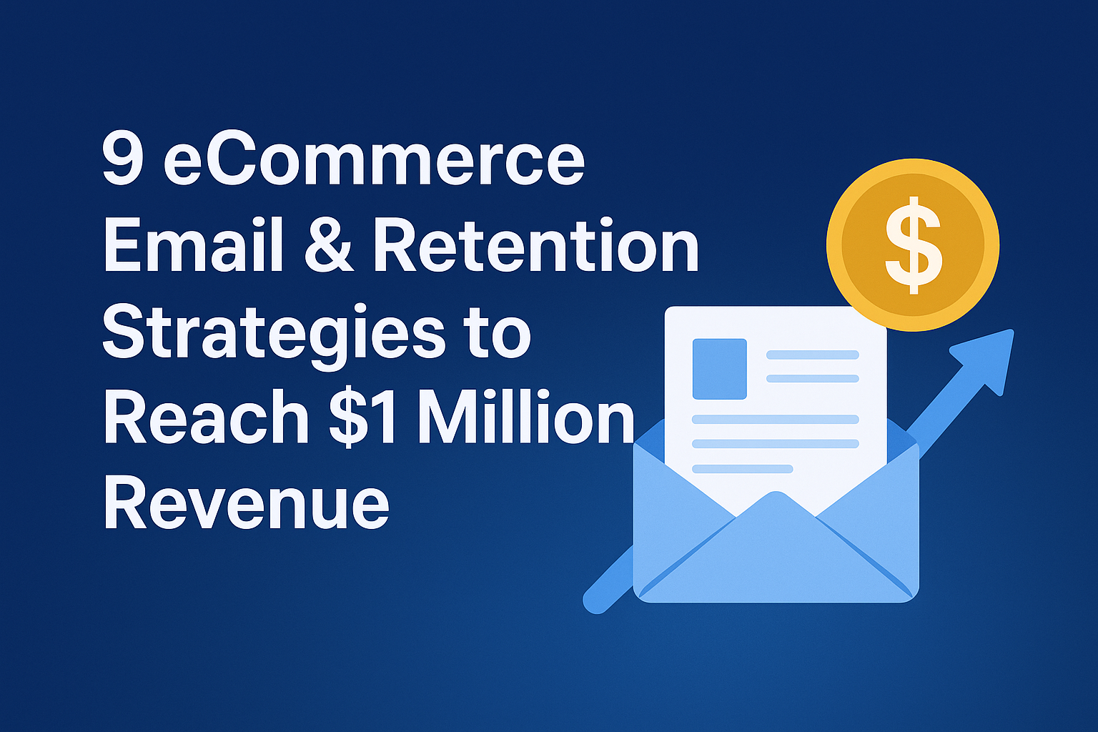 9 eCom Email & Retention Strategies to Hit $1 Million Annual Revenue